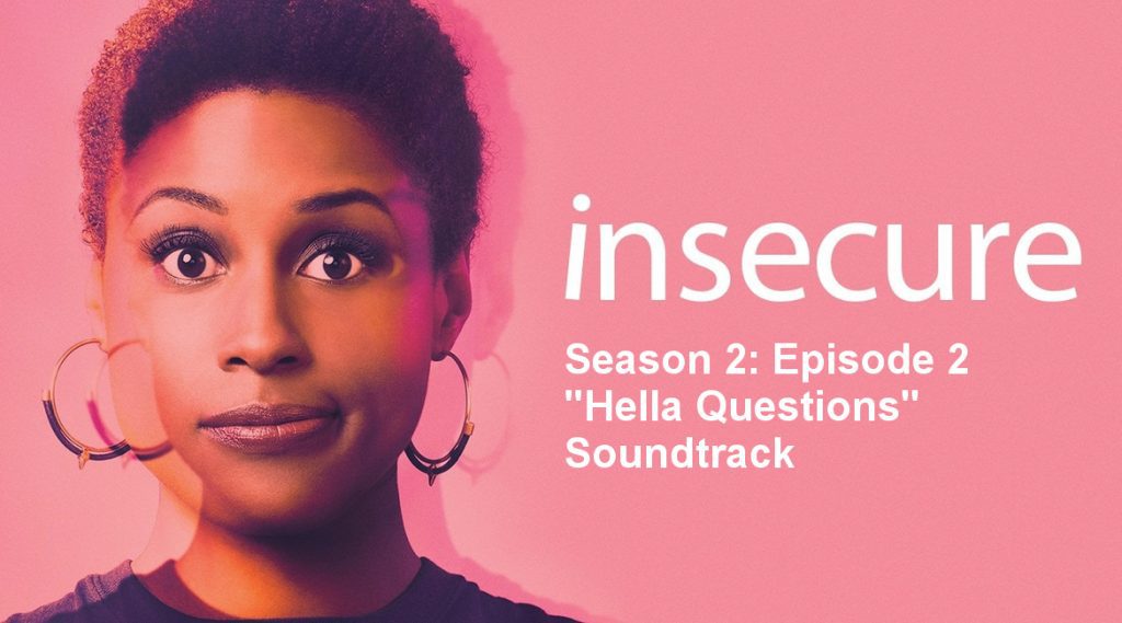 Insecure Season 2 Episode 2 Hella Questions Soundtrack Playlist