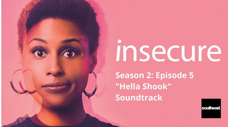 Insecure s2e5 Hella Shook Soundtrack