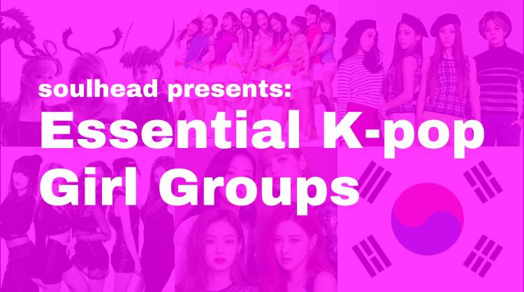 Essential K-pop Girl Groups