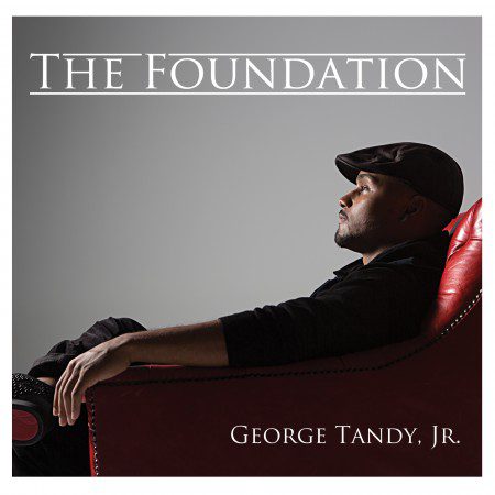 George Tandy, Jr. - The Foundation Album Review by Ericka Blount Danois @ErickaBlount @TeamTandy #AlbumReview #TheFoundation